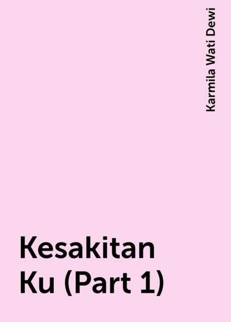 Kesakitan Ku (Part 1), Karmila Wati Dewi