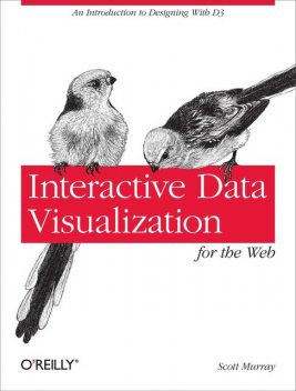 Interactive Data Visualization for the Web, Scott Murray