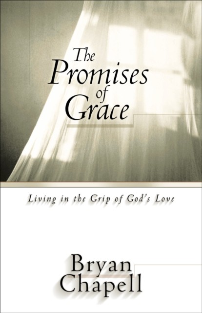Promises of Grace, Bryan Chapell
