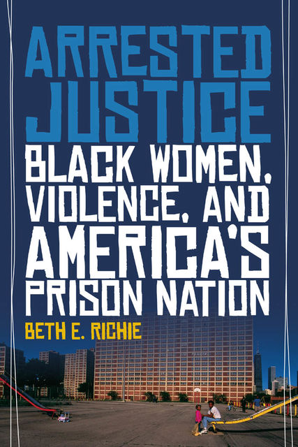 Arrested Justice, Beth E.Richie