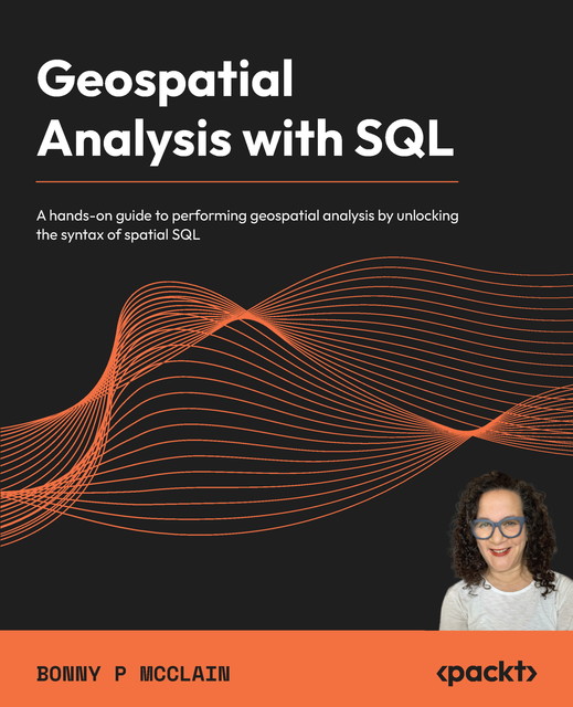 Geospatial Analysis with SQL, Bonny P McClain