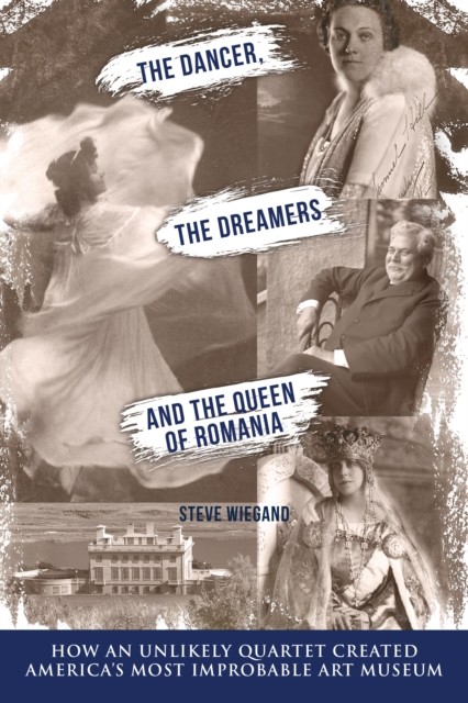 Dancer, the Dreamers, and the Queen of Romania, Steve Wiegand