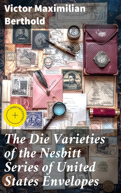 The Die Varieties of the Nesbitt Series of United States Envelopes, Victor Maximilian Berthold