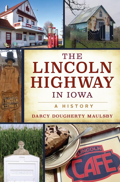 The Lincoln Highway in Iowa, Darcy Dougherty Maulsby