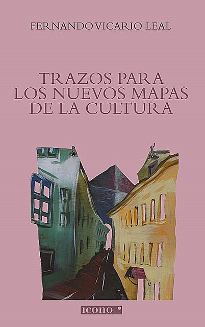 Trazos para los nuevos mapas de la cultura, Fernando Vicario Leal