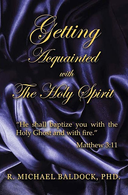 GETTING ACQUAINTED WITH THE HOLY SPIRIT, R. MICHAEL BALDOCK