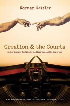 Creation and the Courts (With Never Before Published Testimony from the “Scopes II” Trial), Norman Geisler
