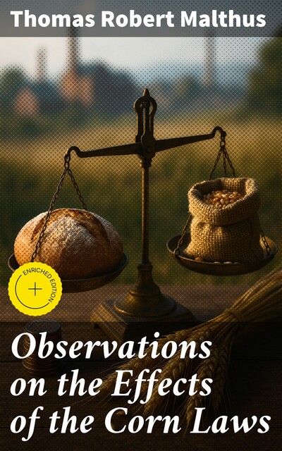 Observations on the Effects of the Corn Laws, Thomas Robert Malthus