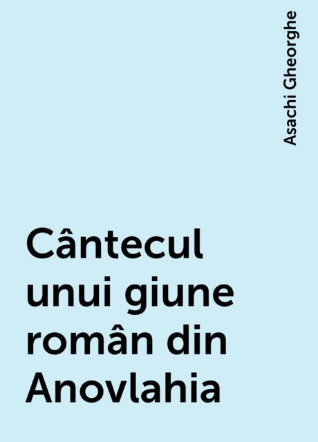 Cântecul unui giune român din Anovlahia, Asachi Gheorghe