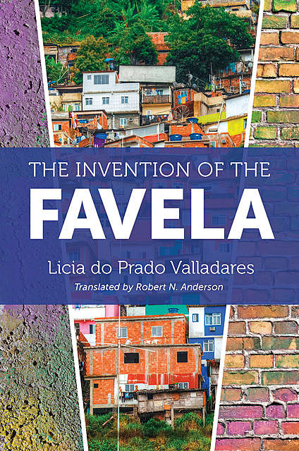 The Invention of the Favela, Licia do Prado Valladares