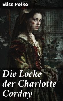 Die Locke der Charlotte Corday, Elise Polko