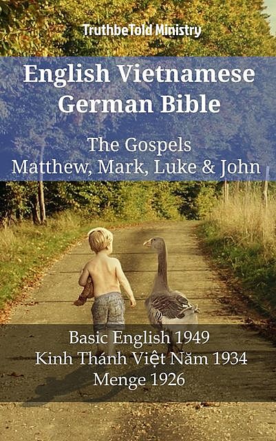 English Vietnamese German Bible – The Gospels – Matthew, Mark, Luke & John, Truthbetold Ministry