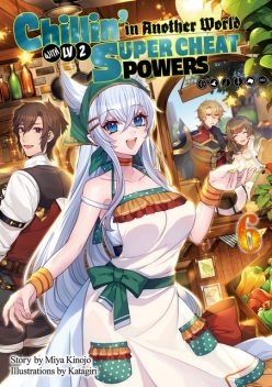 Chillin’ in Another World with Level 2 Super Cheat Powers: Volume 6 (Light Novel), Miya Kinojo