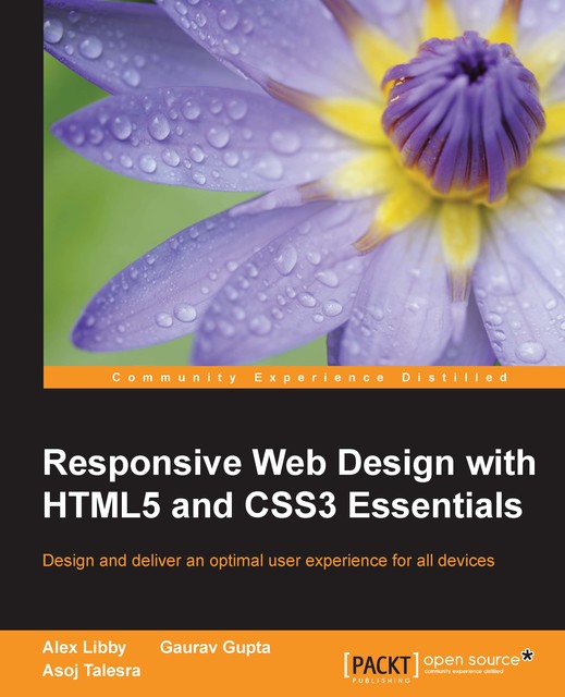 Responsive Web Design with HTML5 and CSS3 Essentials, Alex Libby, Gaurav Gupta, Asoj Talesra