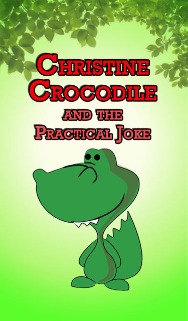 Christine Crocodile and the Practical Joke, Speedy Publishing
