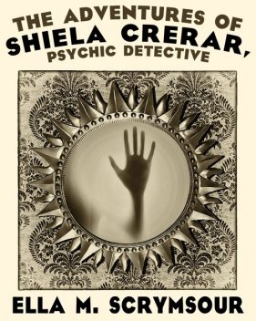 The Adventures of Shiela Crerar, Psychic Detective, Ella M. Scrymsour