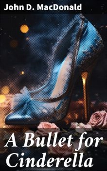 A Bullet for Cinderella, John D.MacDonald
