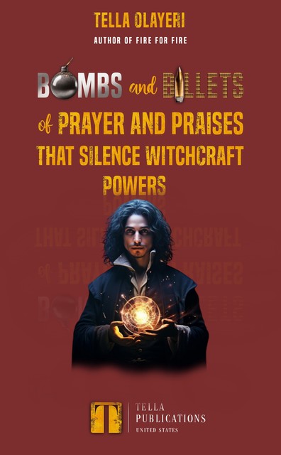 Bombs and Bullets of Prayer and Praises That Silence Witchcraft Powers, Tella Olayeri