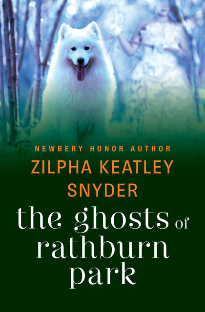 The Ghosts of Rathburn Park, Zilpha K Snyder