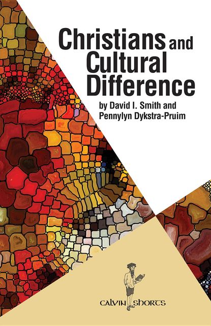 Christians and Cultural Difference, David Smith, Pennylyn Dykstra-Pruim