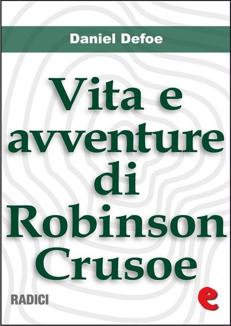 Vita e Avventure di Robinson Crusoe (Life and Adventures of Robinson Crusoe), Daniel Defoe