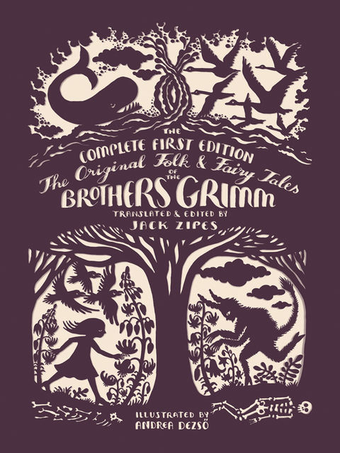 The Original Folk and Fairy Tales of the Brothers Grimm, Jakob Grimm, Jack, Wilhelm Wägner, Brothers Grimm, Andrea J., Dezs, Zipes