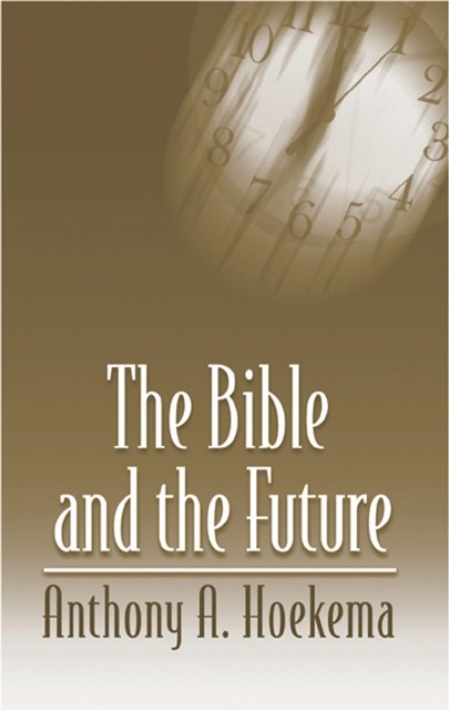 Bible and the Future, Anthony A. Hoekema