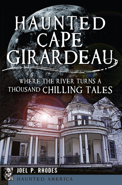 Haunted Cape Girardeau, Joel P. Rhodes