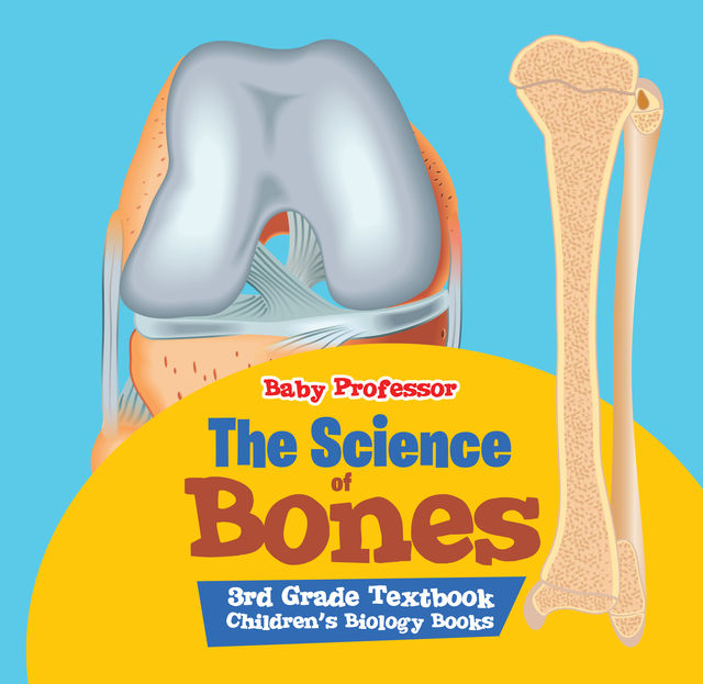 The Science of Bones 3rd Grade Textbook | Children's Biology Books, Baby Professor