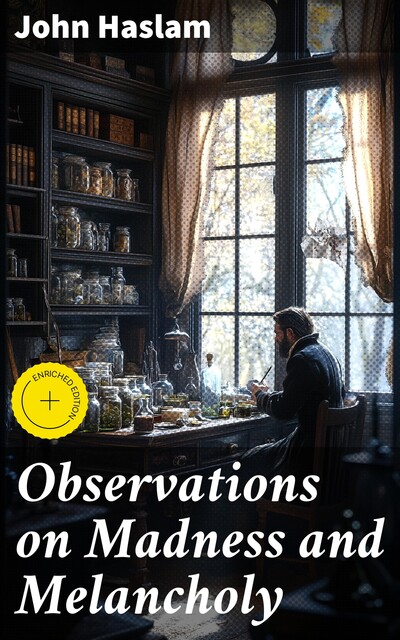 Observations on Madness and Melancholy, John Haslam