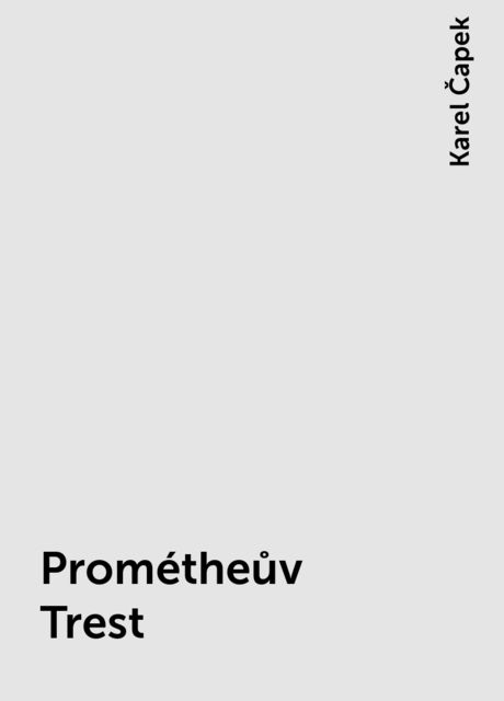 Prométheův Trest, Karel Čapek