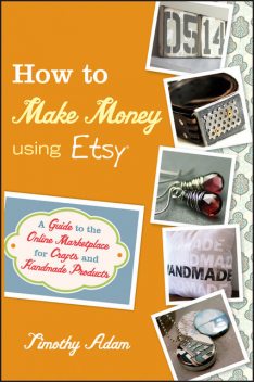 How to Make Money Using Etsy, Timothy Adam