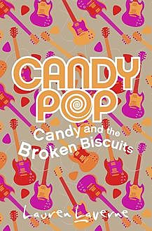 Candy and the Broken Biscuits (Candypop, Book 1), Lauren Laverne