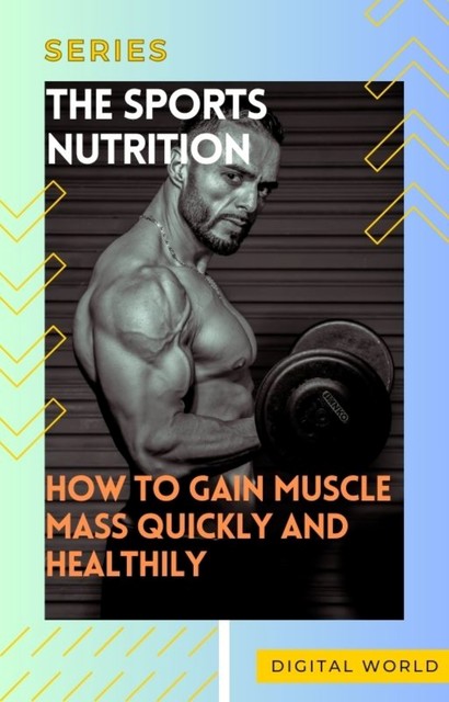 How to Gain Muscle Mass Quickly and Healthily, Digital World