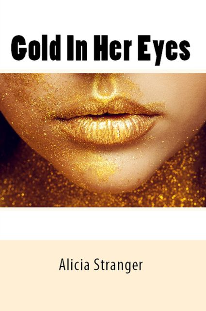 Gold In Her Eyes, Alicia Stranger