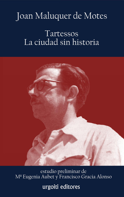 Tartessos, la ciudad sin historia, Francisco Gracia Alonso, Joan Maluquer de Motes, María Eugenia Aubet Semmelr