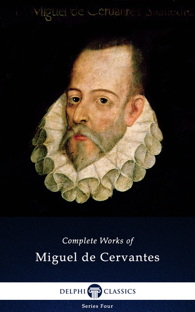 Delphi Complete Works of Miguel De Cervantes, Miguel de Cervantes Saavedra