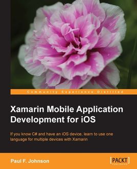 Xamarin Mobile Application Development for iOS, Paul Johnson