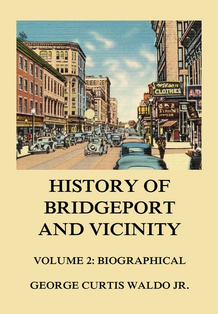 History of Bridgeport and Vicinity, Volume 2: Biographical, George Curtis Waldo jr.