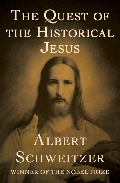 The Quest of the Historical Jesus, Albert Schweitzer