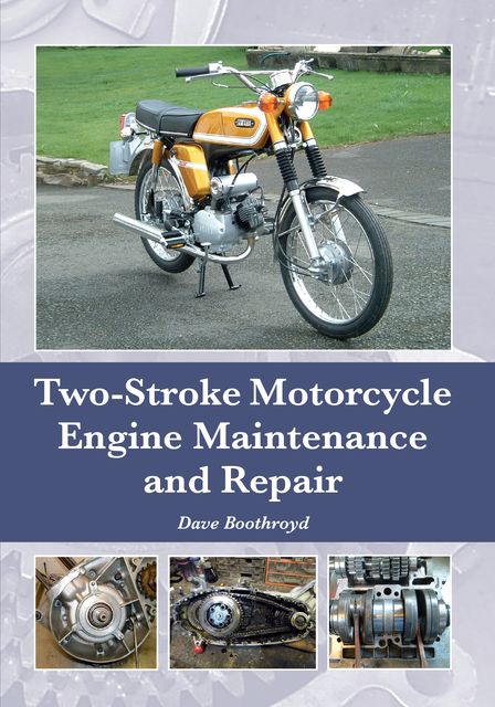 Two-Stroke Motorcycle Engine Maintenance and Repair, Dave Boothroyd