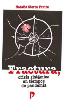 Fractura, crisis sistémica en tiempos de pandemia, Natalia Sierra Freire