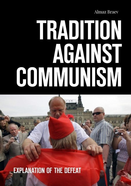 Tradition against communism. Explanation of the defeat, Almaz Braev