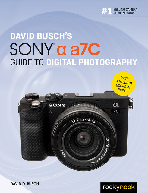 David Busch's Sony Alpha a7C Guide to Digital Photography, David D.Busch