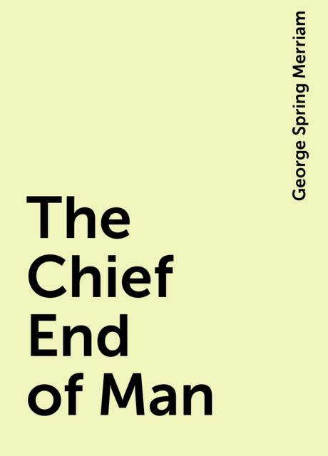 The Chief End of Man, George Spring Merriam