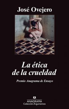 La ética de la crueldad, José Ovejero
