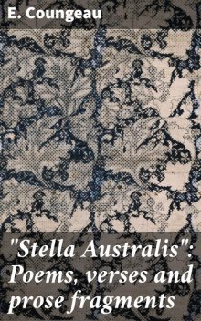 “Stella Australis”: Poems, verses and prose fragments, E. ‏ Coungeau