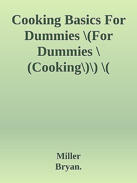 Cooking Basics For Dummies \(For Dummies \(Cooking\)\) \( PDFDrive.com \).epub, Miller, Eve, Adamson, Bryan., Marie., Rama