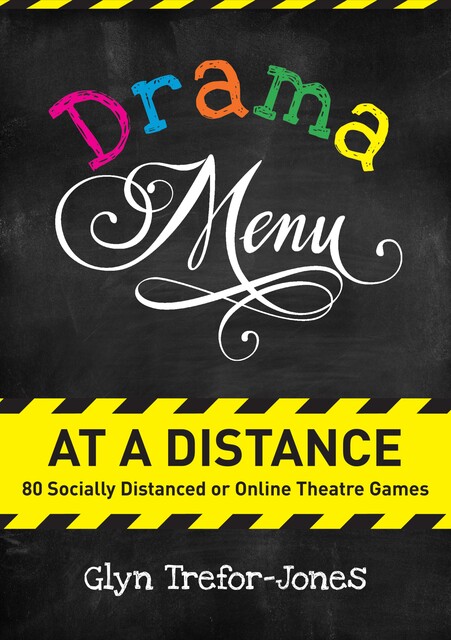 Drama Menu at a Distance: 80 Socially Distanced or Online Theatre Games, Glyn Trefor-Jones