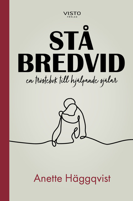 Stå bredvid : en tröstebok till hjälpande själar, Anette Häggqvist